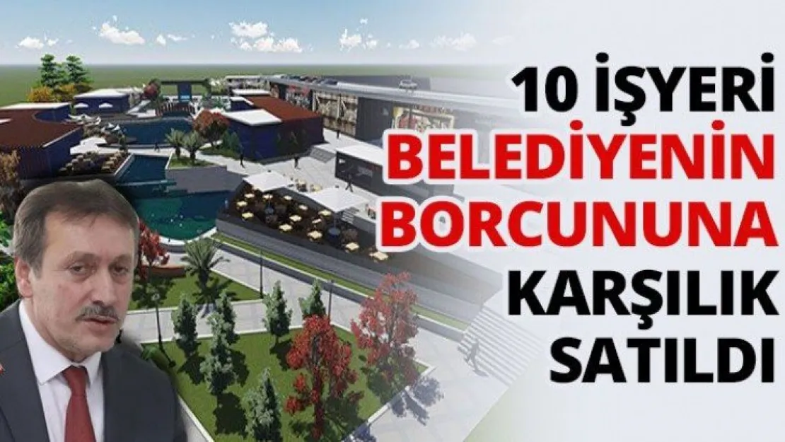 10 İş yeri belediyenin borcuna karşı satıldı!