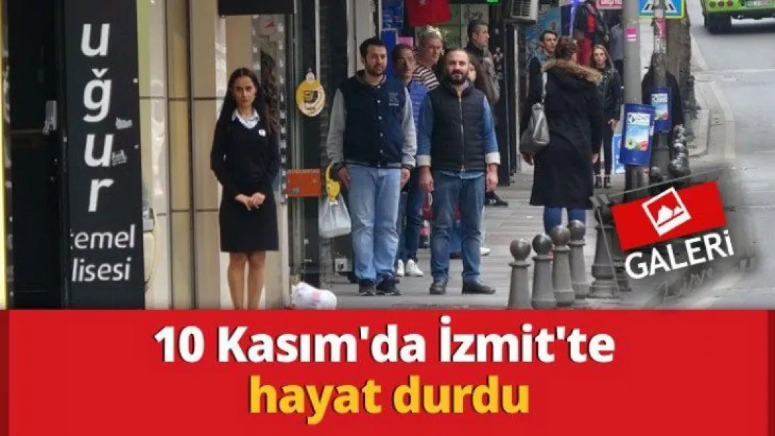 10 Kasım'da İzmit'te hayat durdu
