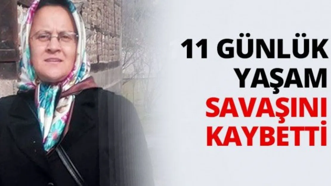 11 günlük yaşam savaşını kaybetti