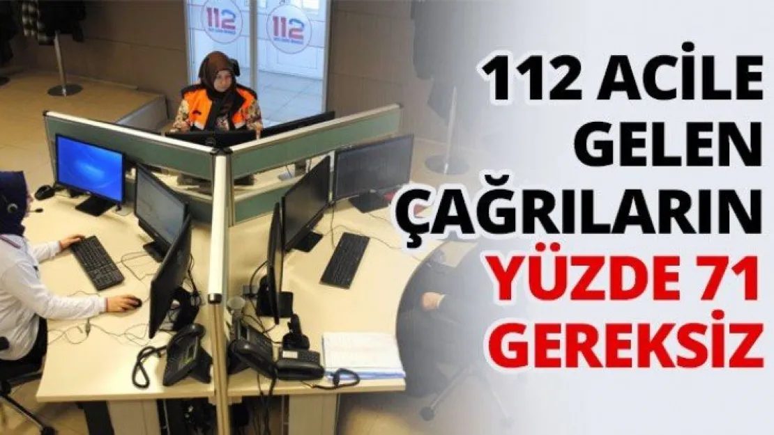 112 Acile gelen çağrıların yüzde 71 gereksiz