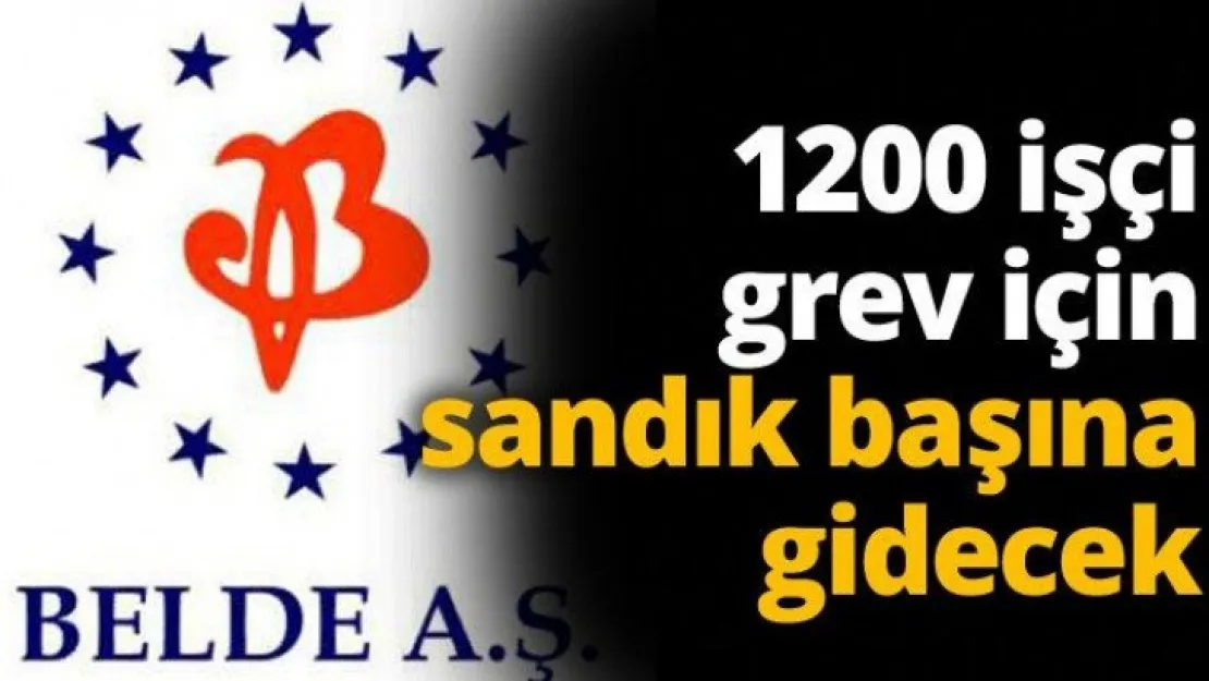 1200 işçi grev için sandık başına gidecek