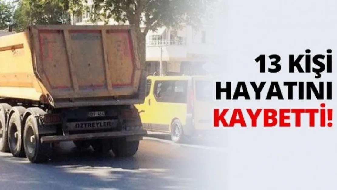 13 kişi hayatını kaybetti!