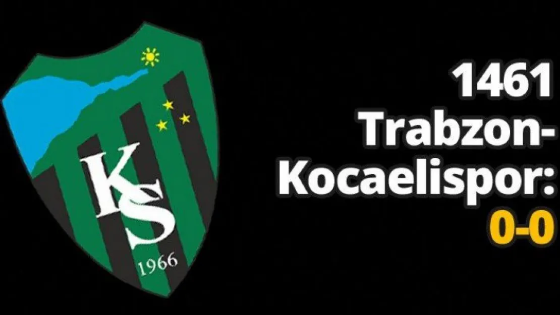 1461 Trabzon-Kocaelispor: 0-0