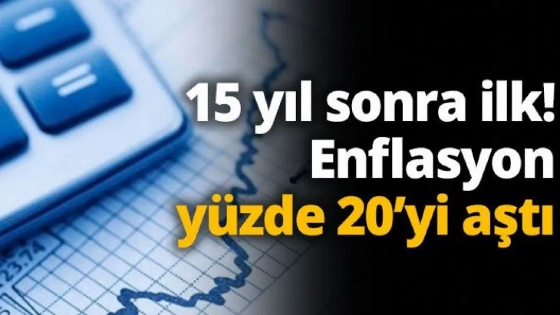 15 yıl sonra ilk! Enflasyon yüzde 20'yi aştı