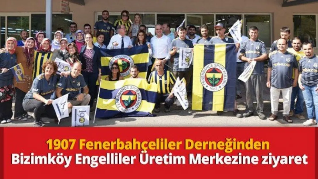 1907 Fenerbahçeliler Derneğinden Bizimköy Engelliler Üretim Merkezine ziyaret