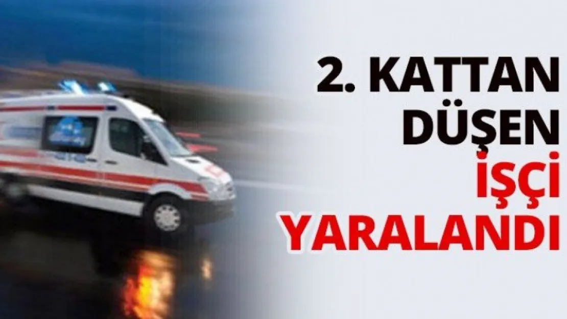 2. Kattan düşen işçi yaralandı