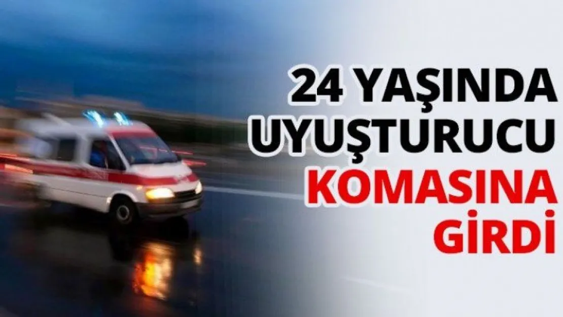 24 yaşında uyuşturucu komasına girdi