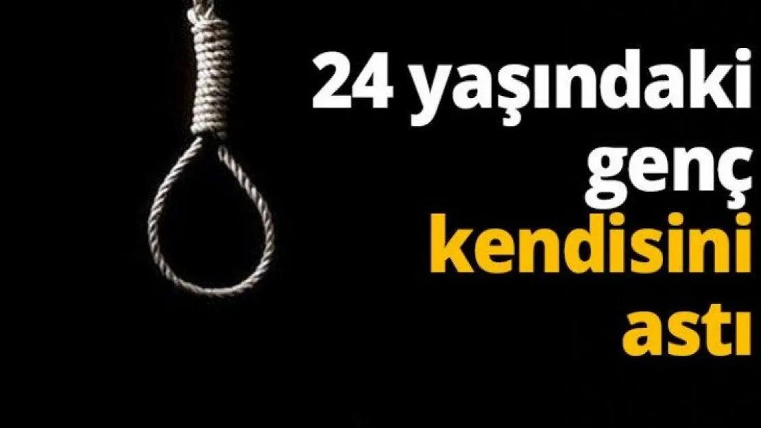 24 yaşındaki genç kendisini astı