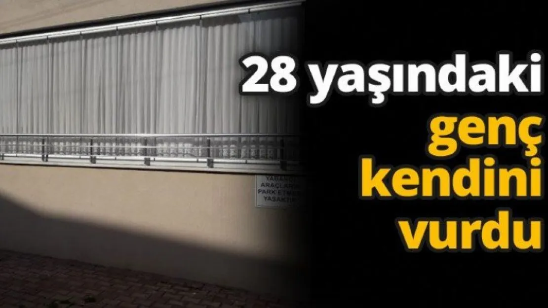 28 yaşındaki genç kendini vurdu