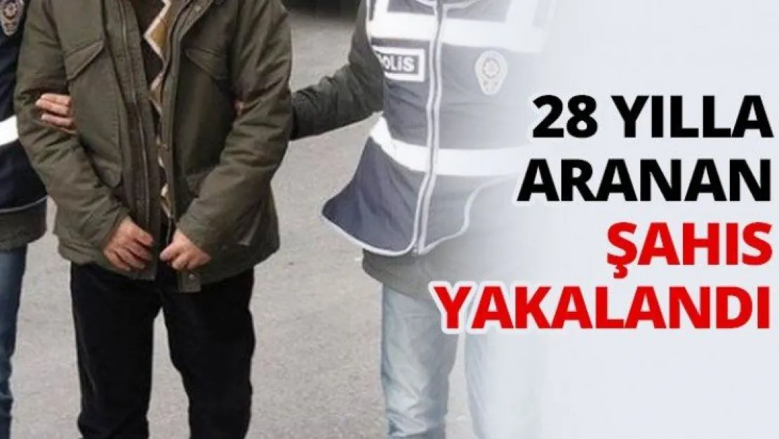 28 yılla aranan şahıs yakalandı