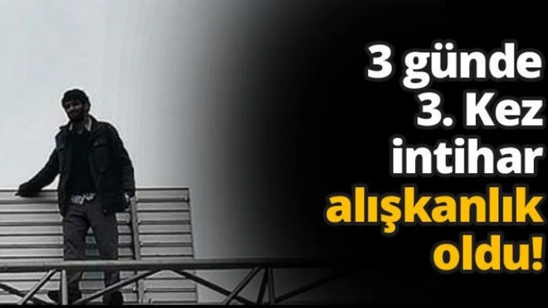 3 günde 3. Kez intihar alışkanlık oldu!