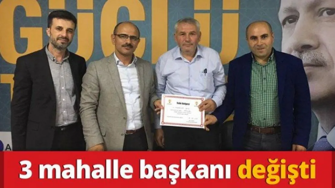 3 mahalle başkanı değişti
