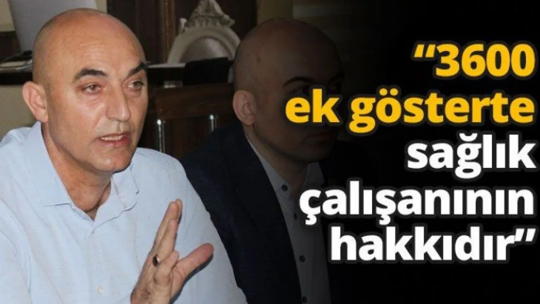 '3600 ek gösterte sağlık çalışanının hakkıdır'