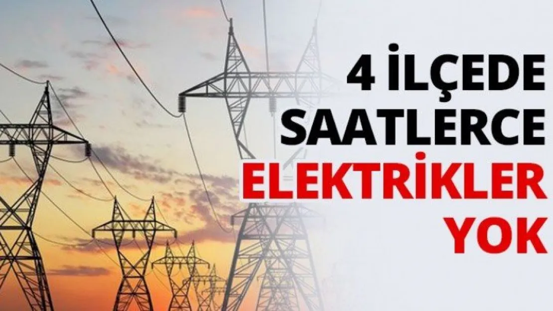 4 İlçede saatlerce elektrikler yok