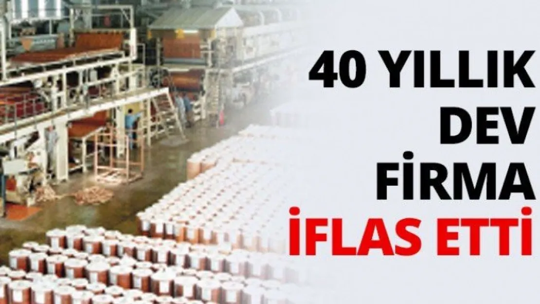 40 Yıllık dev firma iflas etti