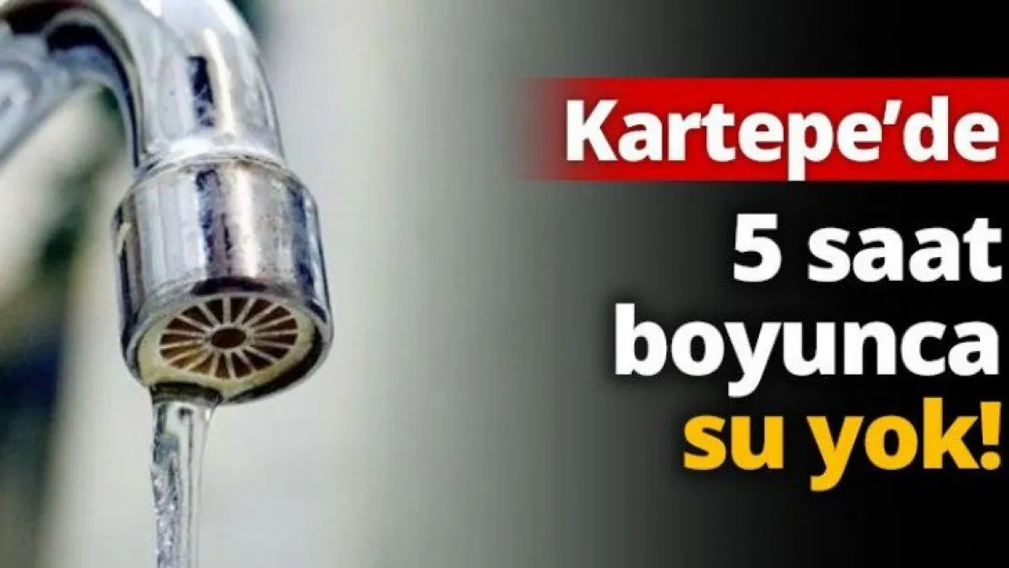 5 saat boyunca su yok!