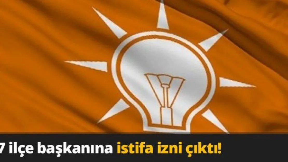 7 ilçe başkanına istifa izni çıktı!