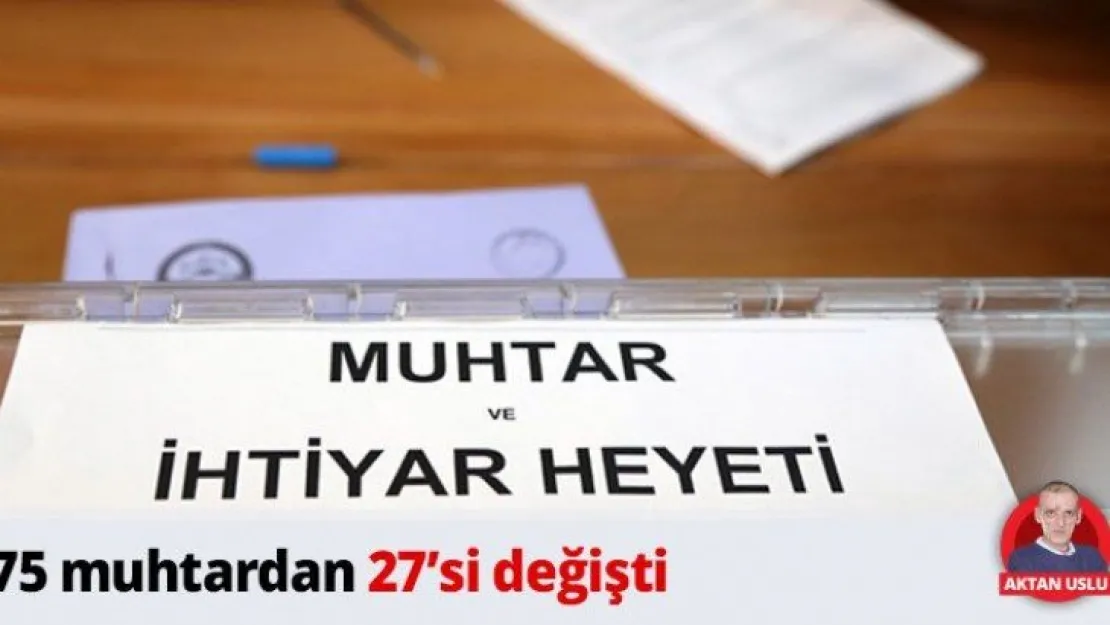 75 muhtardan 27'si değişti