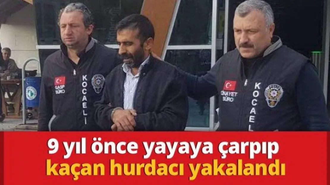 9 yıl önce yayaya çarpıp kaçan hurdacı yakalandı