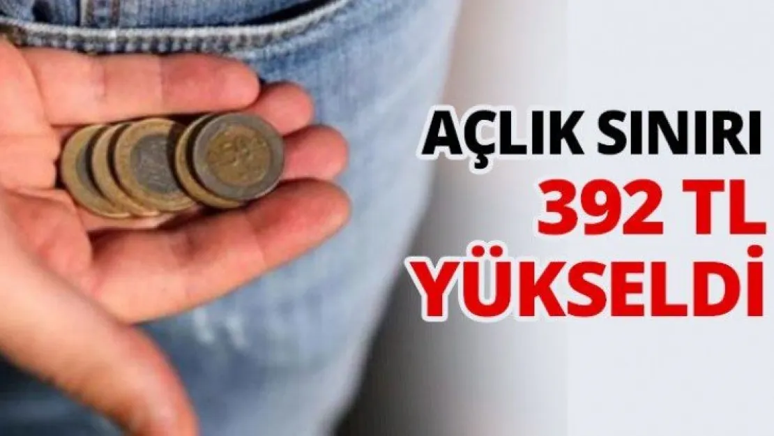 Açlık sınırı 392 TL yükseldi