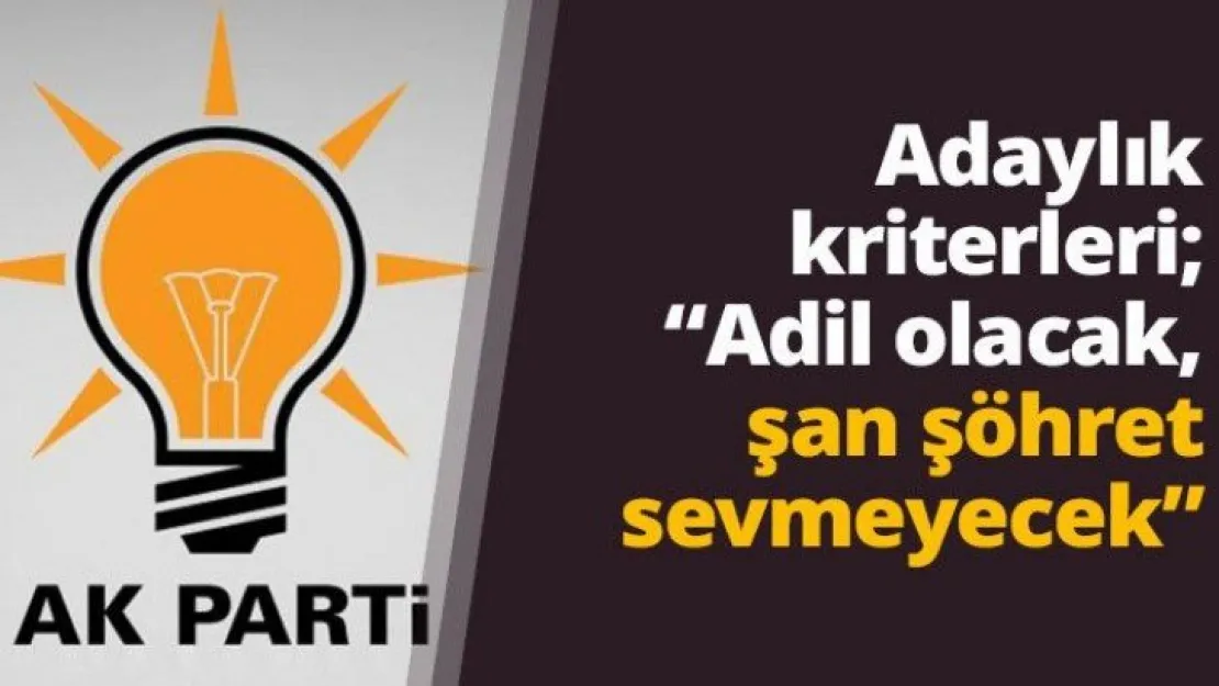 Adaylık kriterleri  'Adil olacak, şan şöhret sevmeyecek'