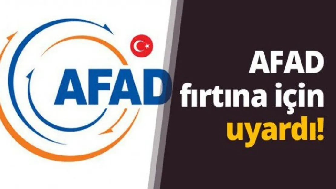 AFAD  fırtına için uyardı!