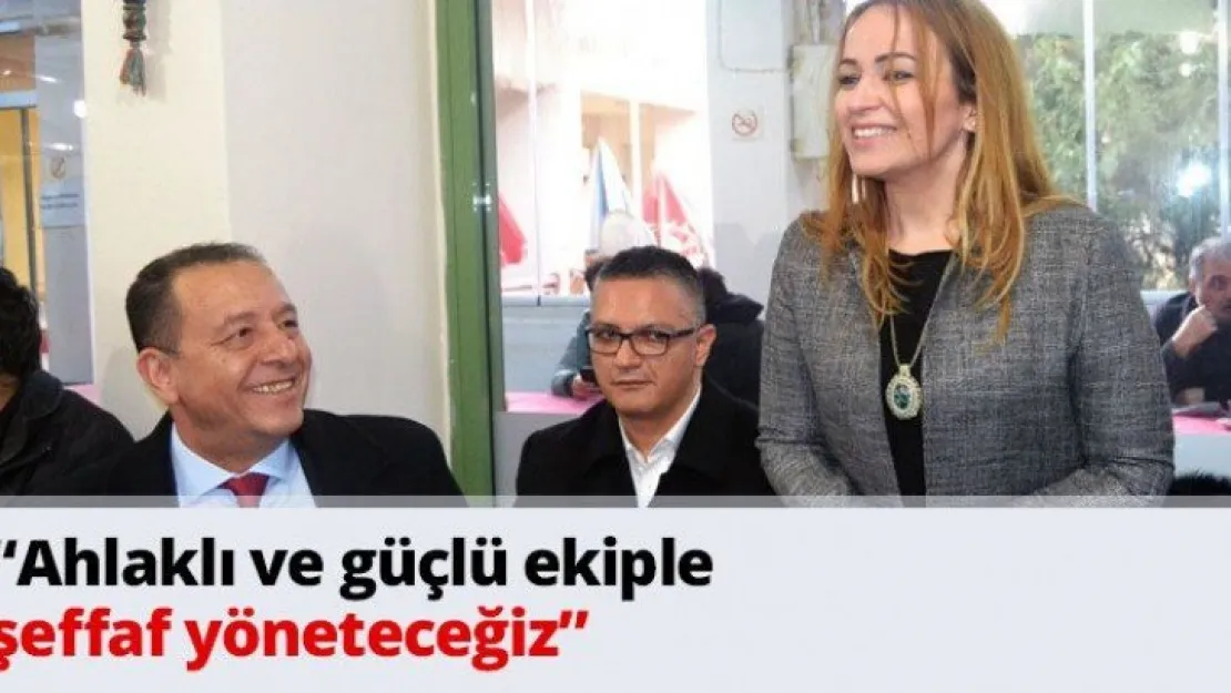 'Ahlaklı ve güçlü ekiple şeffaf yöneteceğiz'