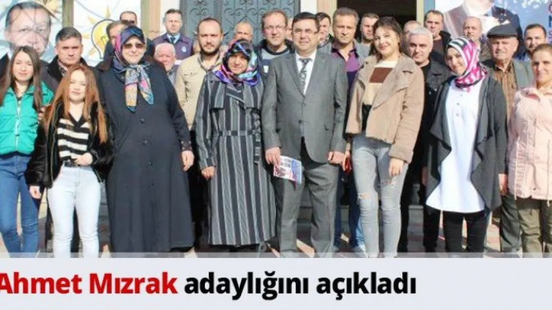 Ahmet Mızrak adaylığını açıkladı