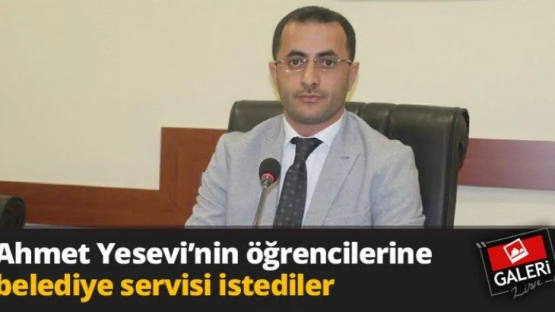Ahmet Yesevi'nin öğrencilerine belediye servisi istediler