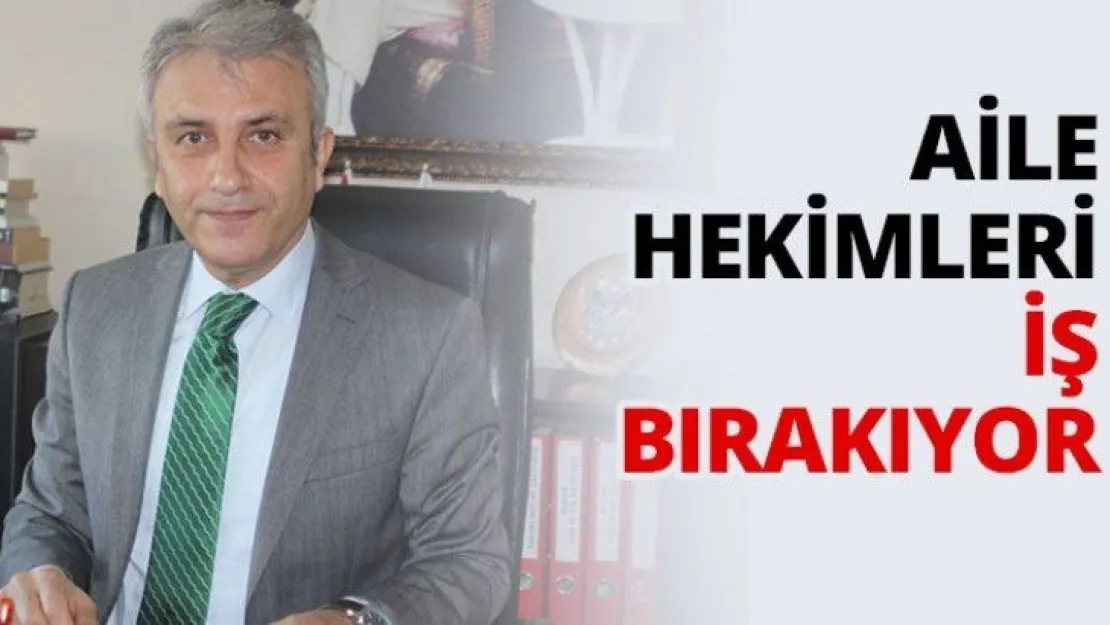 Aile hekimleri iş bırakıyor