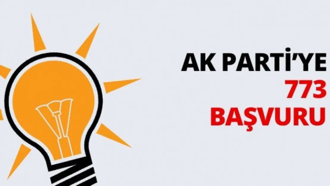 AK Parti'ye 773 başvuru