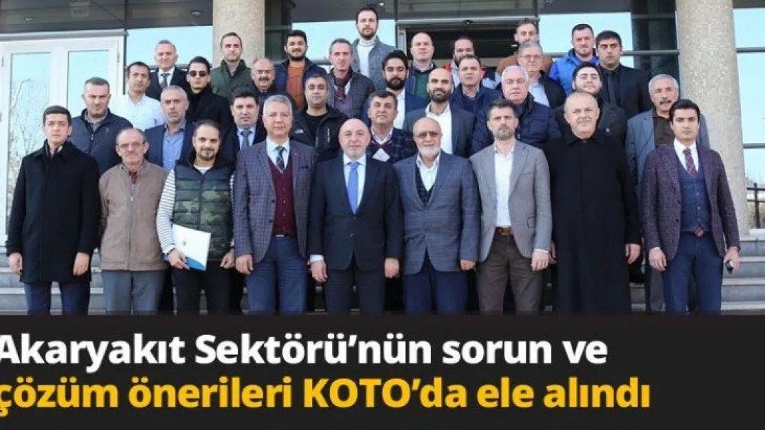 Akaryakıt Sektörü'nün sorun ve çözüm  önerileri KOTO'da ele alındı