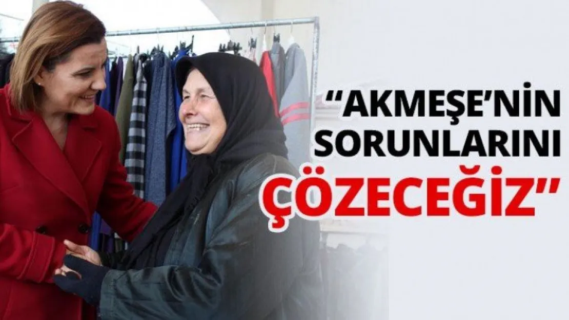 'Akmeşe'nin sorunlarını çözeceğiz'