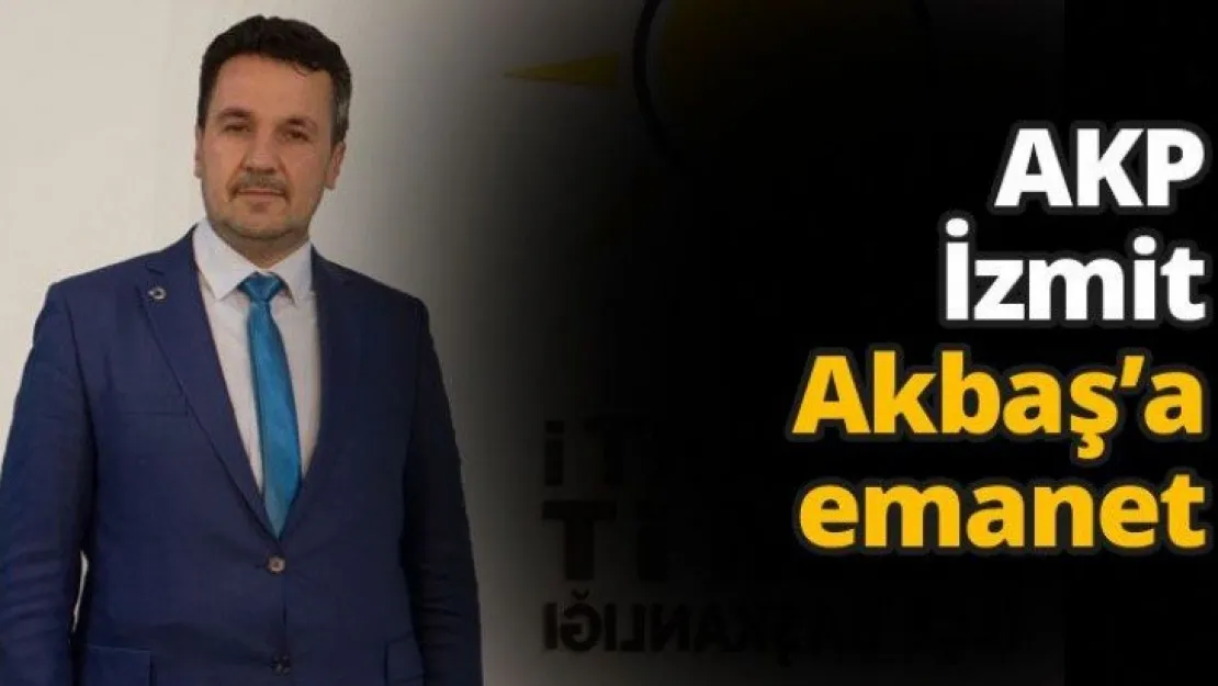 AKP İzmit Akbaş'a emanet