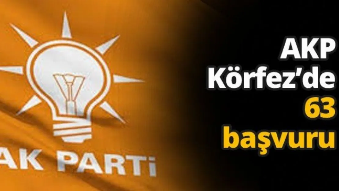 AKP Körfez'de 63 başvuru