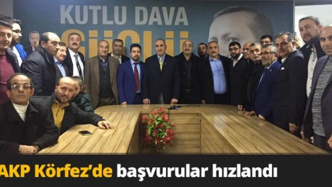 AKP Körfez'de başvurular hızlandı
