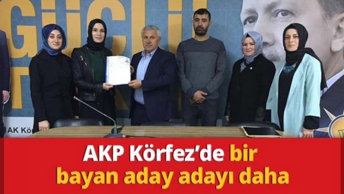 AKP Körfez'de bir bayan aday adayı daha