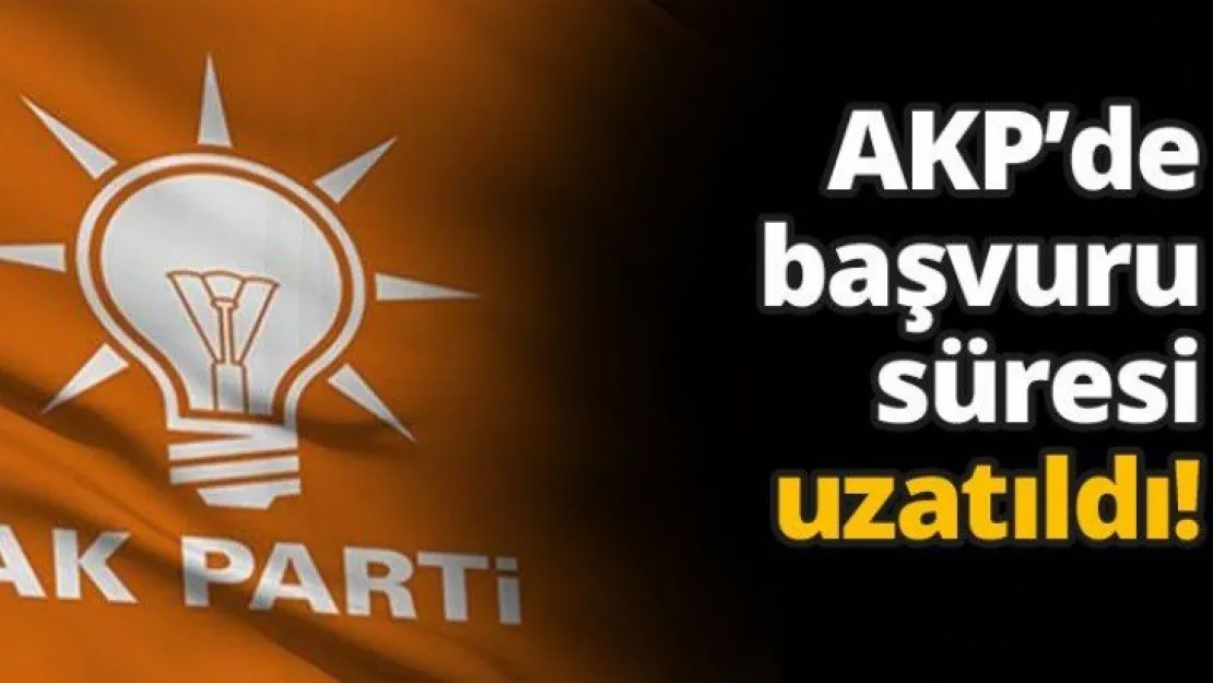 AKP'de başvuru süresi uzatıldı!