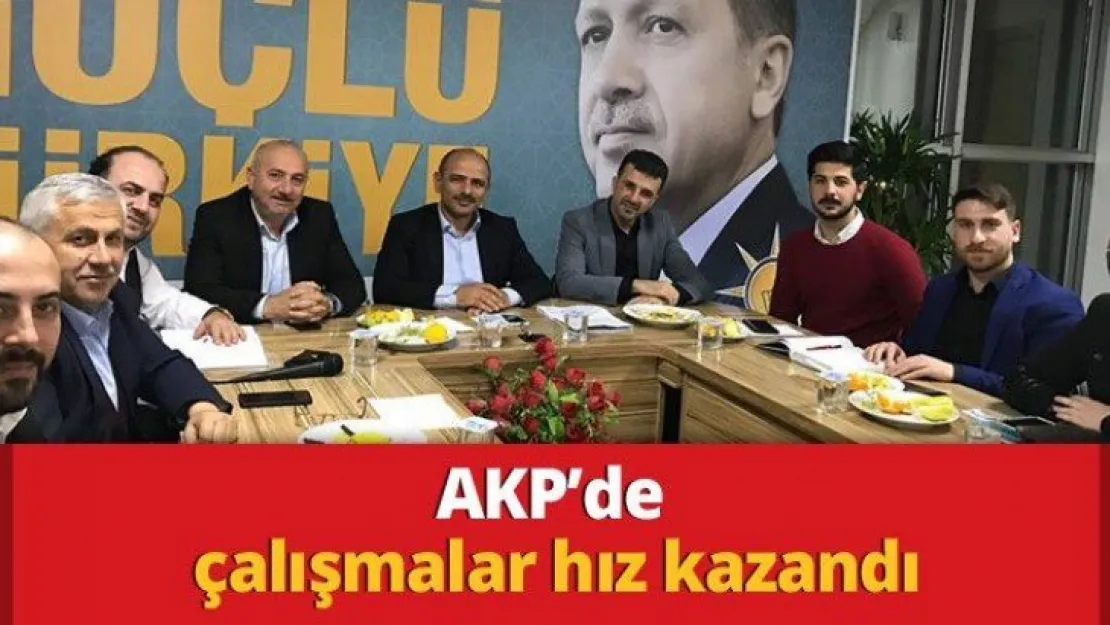 AKP'de çalışmalar hız kazandı