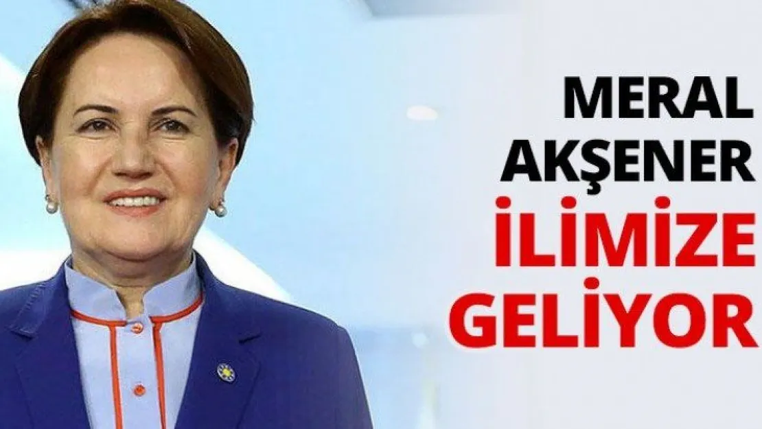 Akşener ilimize geliyor