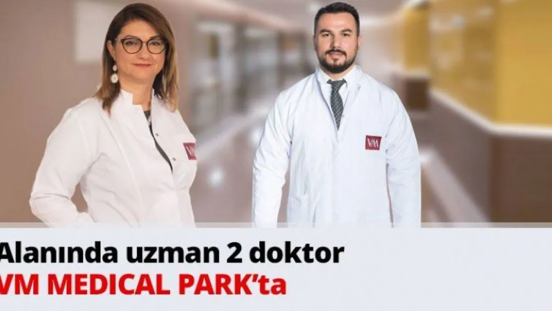 Alanında uzman 2 doktor VM MEDICAL PARK'ta
