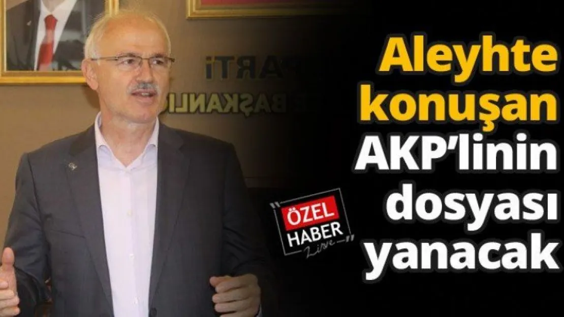 Aleyhte konuşan AKP'linin dosyası yanacak