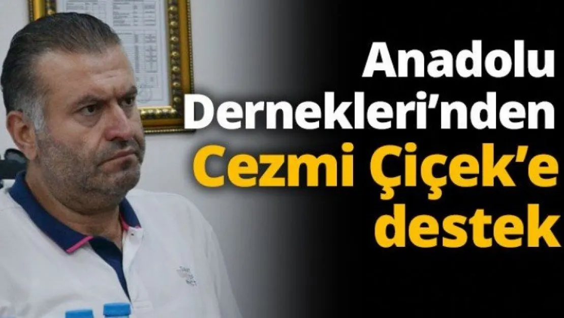 Anadolu Dernekleri'nden Cezmi Çiçek'e destek