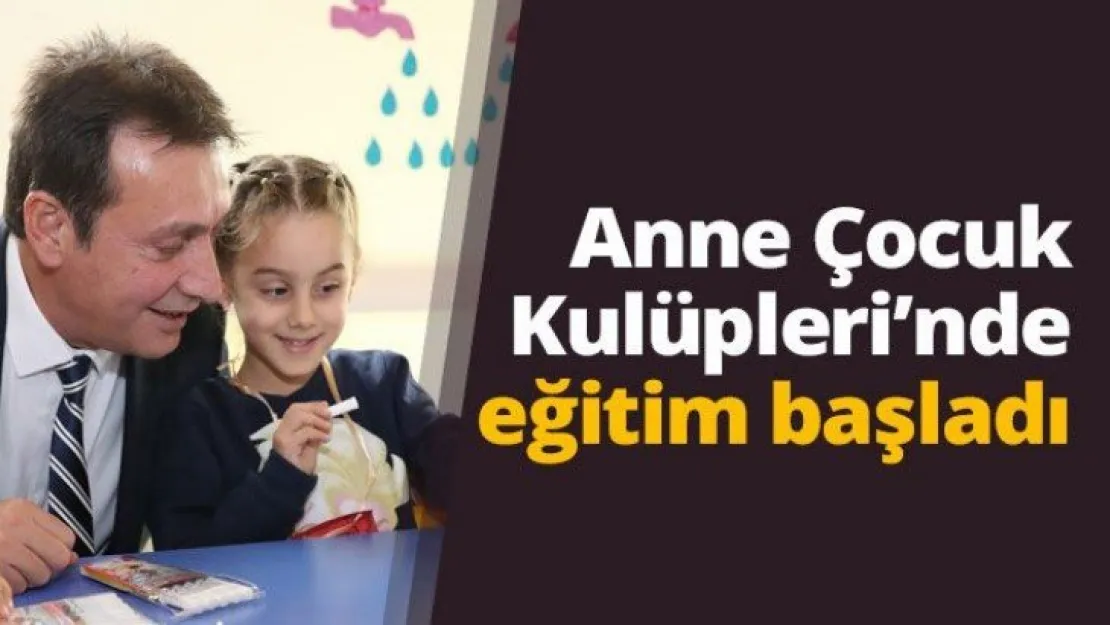 Anne Çocuk Kulüpleri'nde eğitim başladı
