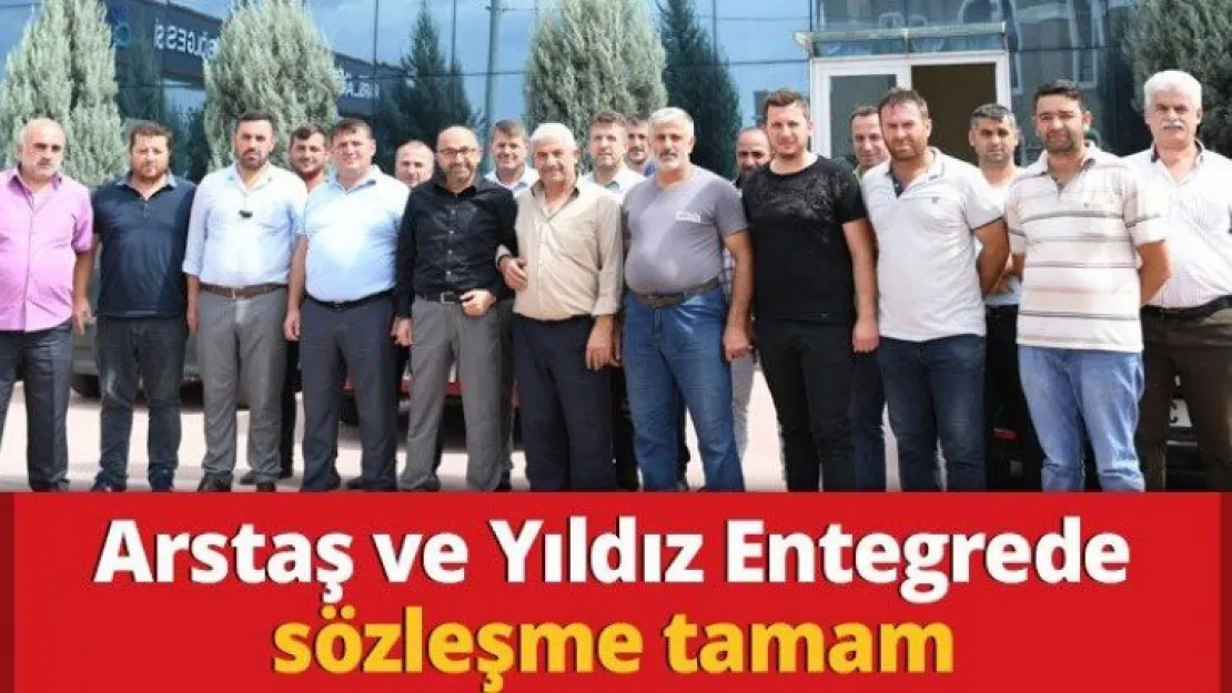 Arstaş ve Yıldız Entegrede sözleşme tamam
