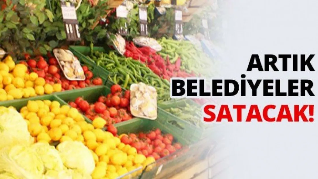 Artık Belediyeler satacak!