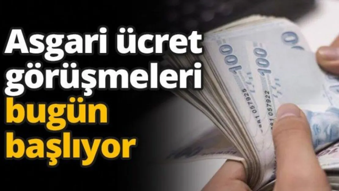 Asgari ücret görüşmeleri bugün başlıyor