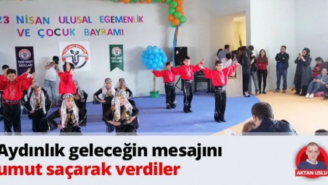 Aydınlık geleceğin mesajını umut saçarak verdiler