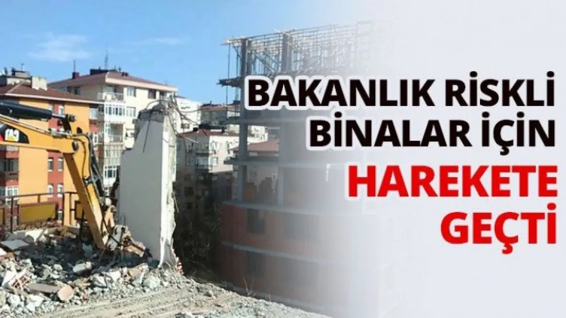 Bakanlık riskli binalar için harekete geçti