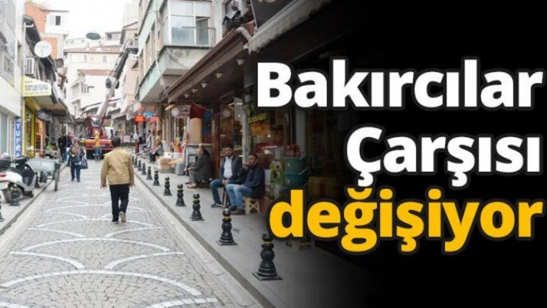 Bakırcılar Çarşısı değişiyor